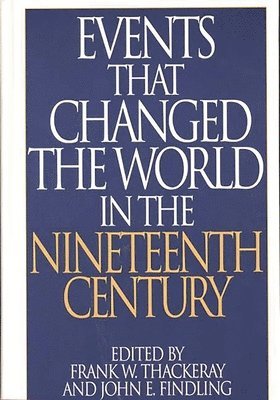John E. Findling, Frank W. Thackeray - Events That Changed the World in the Nineteenth Century, Inbunden