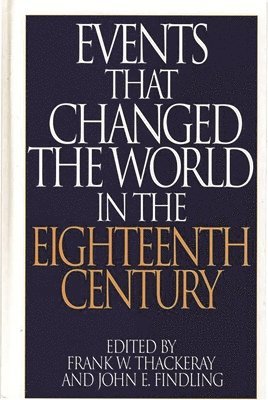John E. Findling, Frank W. Thackeray - Events That Changed the World in the Eighteenth Century, Inbunden