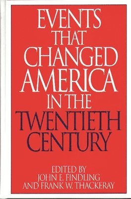 John E. Findling, Frank W. Thackeray - Events That Changed America in the Twentieth Century, Inbunden