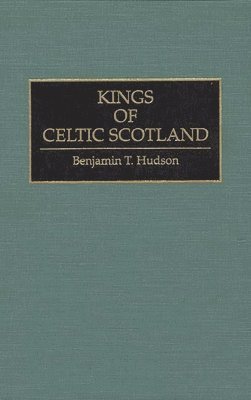 Benjamin T. Hudson - Kings of Celtic Scotland, Inbunden