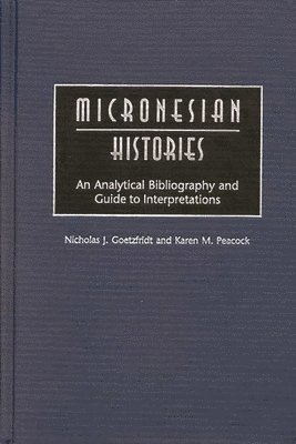 Nicholas J. Goetzfridt, Karen M. Peacock - Micronesian Histories, Inbunden