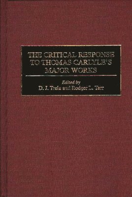 Rodger L. Tarr, D. J. Trela, D. J. Trela - Critical Response to Thomas Carlyle's Major Works, Inbunden
