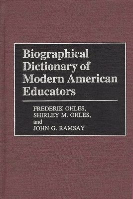 Shirley Ohles, Frederik Ohles, John Ramsay - Biographical Dictionary of Modern American Educators, Inbunden