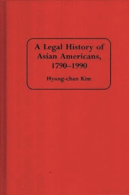 bokomslag A Legal History of Asian Americans, 1790-1990