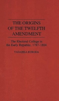 The Origins of the Twelfth Amendment 1