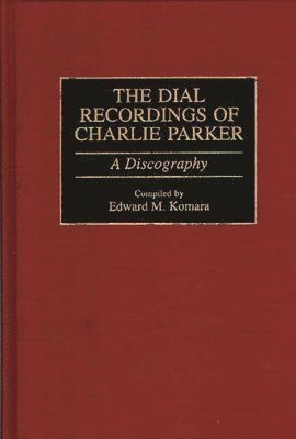 Edward Komara - Dial Recordings of Charlie Parker, Inbunden