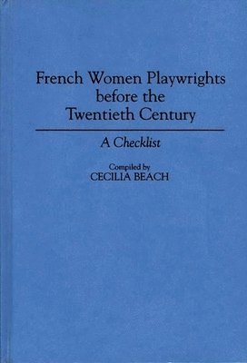 Cecilia M. Beach, Cecilia Beach - French Women Playwrights Before the Twentieth Century, Inbunden