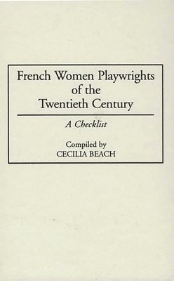 Cecilia M. Beach - French Women Playwrights of the Twentieth Century, Inbunden
