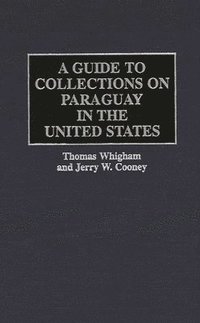 bokomslag A Guide to Collections on Paraguay in the United States