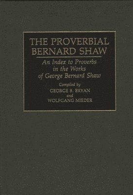 Geroge B. Bryan, Wolfgang Mieder - Proverbial Bernard Shaw, Inbunden