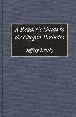 Jeffrey Kresky - Reader's Guide to the Chopin Preludes, Inbunden