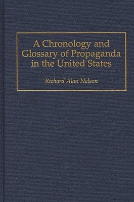 Richard Nelson - Chronology and Glossary of Propaganda in the United States, Inbunden