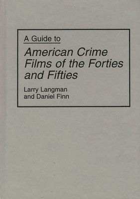 bokomslag A Guide to American Crime Films of the Forties and Fifties