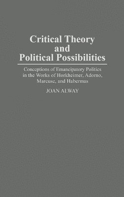 Joan Alway, Dan A. Chekki - Critical Theory and Political Possibilities, Inbunden