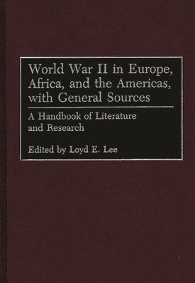 Loyd Lee, Robin Higham, Loyd E. Lee - World War II in Europe, Africa, and the Americas, with General Sources, Inbunden