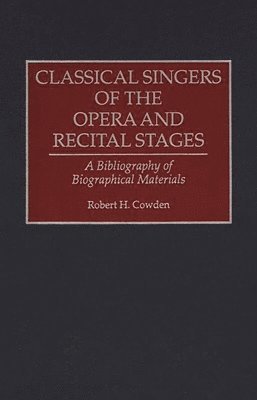 Robert H. Cowden - Classical Singers of the Opera and Recital Stages, Inbunden