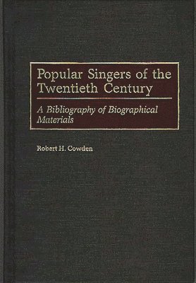 Robert H. Cowden - Popular Singers of the Twentieth Century, Inbunden
