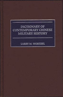 Larry M. Wortzel, Larry Wortzel - Dictionary of Contemporary Chinese Military History, Inbunden