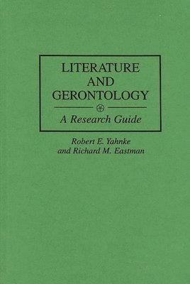 Richard M. Eastman, Robert E. Yahnke - Literature and Gerontology, Inbunden