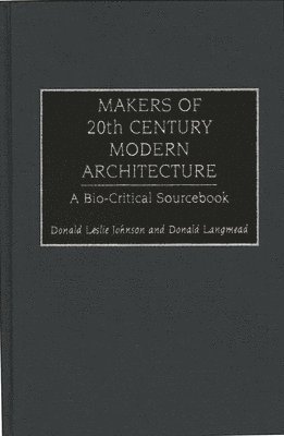 Donald L. Johnson, Donald Langmead - Makers of 20th Century Modern Architecture, Inbunden