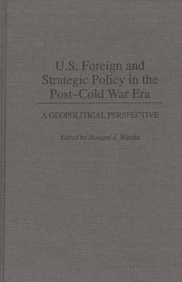 Howard J. Wiarda, Howard J. Wiarda - U.S. Foreign and Strategic Policy in the Post-Cold War Era, Inbunden