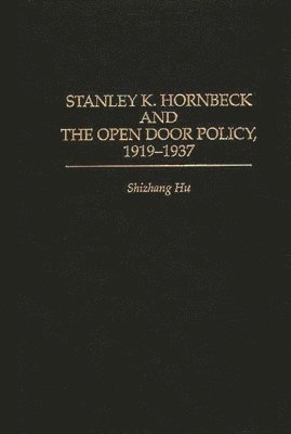 Stanley K. Hornbeck and the Open Door Policy, 1919-1937 1