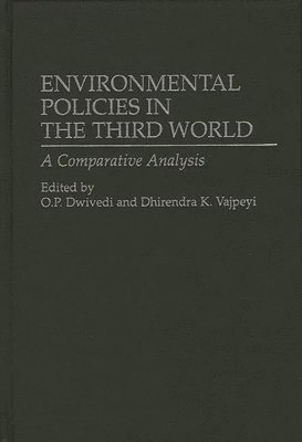 O.P. Dwivedi, Dhirendra K. Vajpeyi, O. P. Dwivedi, Dhirendra K. Vajpeyi - Environmental Policies in the Third World, Inbunden