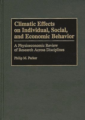 Philip Parker - Climatic Effects on Individual, Social, and Economic Behavior, Inbunden