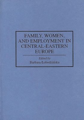 bokomslag Family, Women, and Employment in Central-Eastern Europe