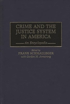 Gordon M. Armstrong, Frank Schmalleger, Frank M. Schmalleger - Crime and the Justice System in America, Inbunden