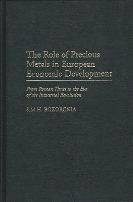 Mohammad H. Bozorgnia, S. M. H. Bozorgnia - Role of Precious Metals in European Economic Development, Inbunden