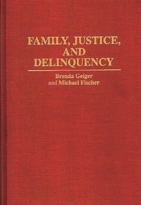 Michael Fischer, Brenda Geiger - Family, Justice, and Delinquency, Inbunden