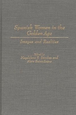 Alain Saint-Saens, Magdalen Sanchez, Magdalena S. Sanchez, Alain Sainte-Saens, Alain Saint-Saens - Spanish Women in the Golden Age, Inbunden