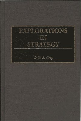 Colin S. Gray - Explorations in Strategy, Inbunden