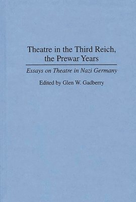 Glen Gadberry - Theatre in the Third Reich, the Prewar Years, Inbunden