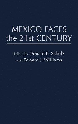 Donald E. Schultz, Edward J. Williams - Mexico Faces the 21st Century, Inbunden