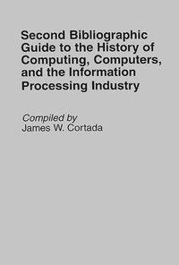 bokomslag Second Bibliographic Guide to the History of Computing, Computers, and the Information Processing Industry
