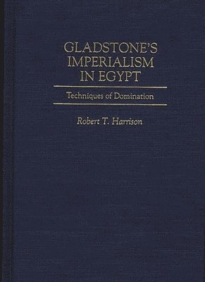 Robert T. Harrison - Gladstone's Imperialism in Egypt, Inbunden