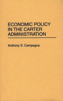 Anthony S. Campagna - Economic Policy in the Carter Administration, Inbunden