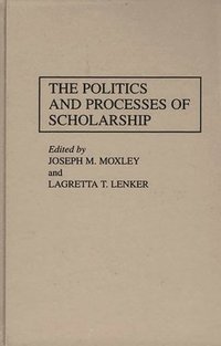 bokomslag The Politics and Processes of Scholarship