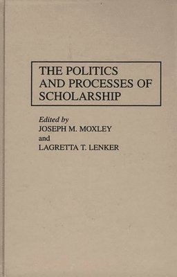 bokomslag The Politics and Processes of Scholarship