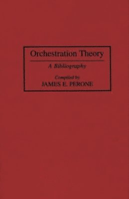 James E. Perone - Orchestration Theory, Inbunden