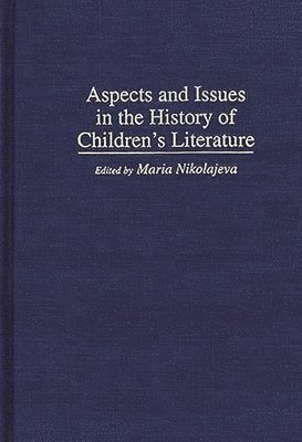 Maria Nikolajeva - Aspects and Issues in the History of Children's Literature, Inbunden
