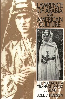 Joel C. Hodson - Lawrence of Arabia and American Culture, Inbunden