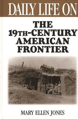 bokomslag Daily Life on the Nineteenth Century American Frontier