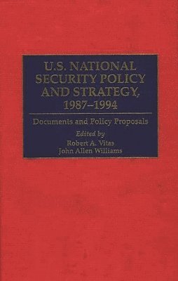 Robert A. Vitas, John A. Williams, Robert A. Vitas, John Allen Williams - U.S. National Security Policy and Strategy, 1987-1994, Inbunden
