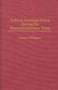 bokomslag Federal Antitrust Policy During the Kennedy-Johnson Years