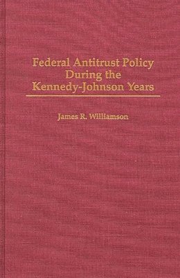 bokomslag Federal Antitrust Policy During the Kennedy-Johnson Years