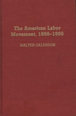 Walter Galenson - The American Labor Movement, 1955-1995, Inbunden