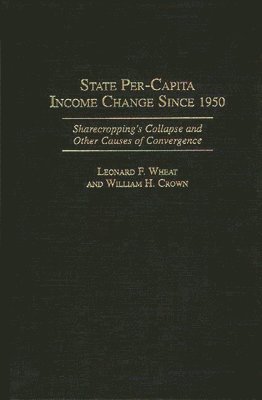 William H. Crown, Leonard F. Wheat - State Per-Capita Income Change Since 1950, Inbunden